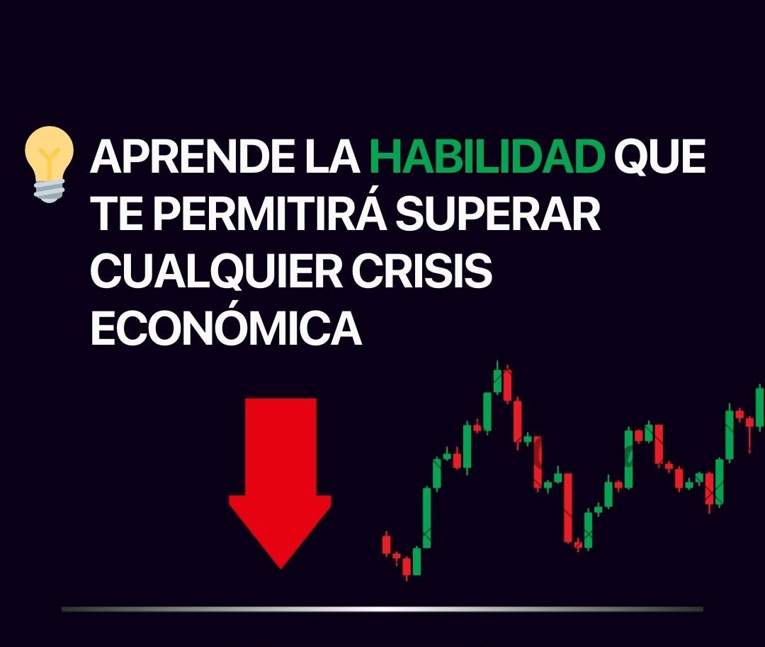 "Aprende la habilidad que te permitirá superar cualquier crisis económica."