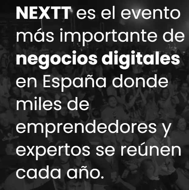 Imagen de texto: NEXT es el evento más imprtante de negocios digitales en España donde miles de emprendedores y expertos se reúnen cada año.